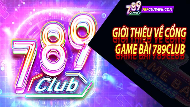 Giới thiệu về cổng game bài 789club